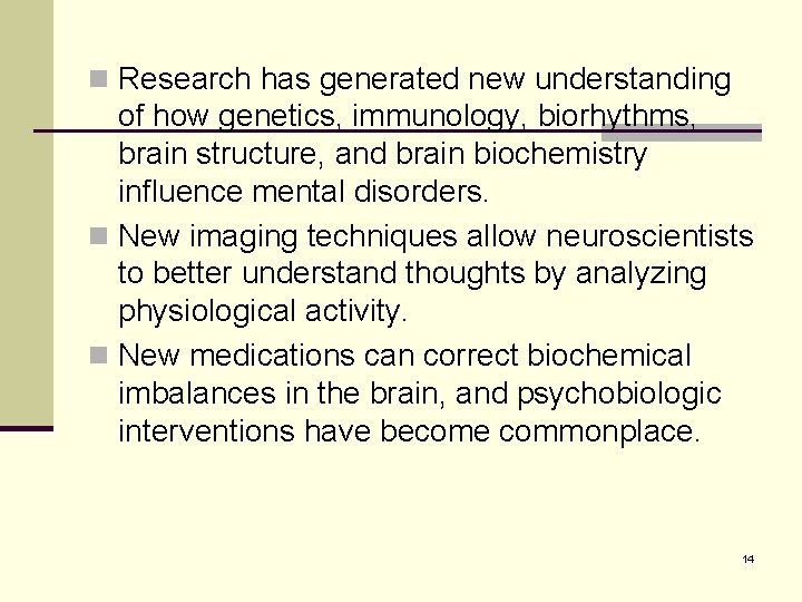 n Research has generated new understanding of how genetics, immunology, biorhythms, brain structure, and