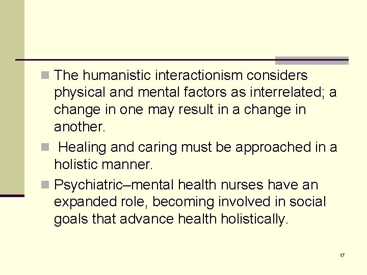 n The humanistic interactionism considers physical and mental factors as interrelated; a change in