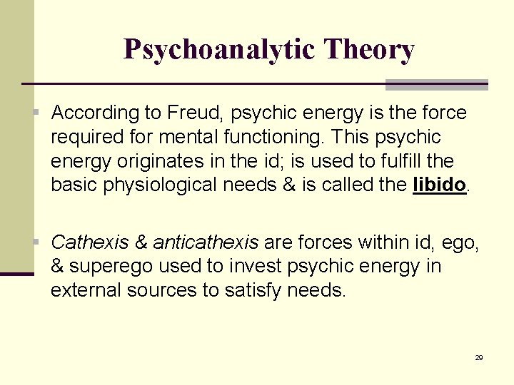 Psychoanalytic Theory § According to Freud, psychic energy is the force required for mental