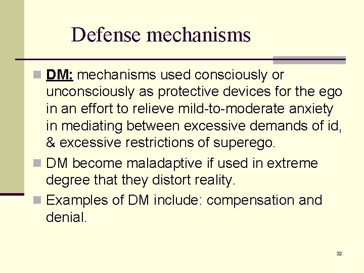 Defense mechanisms n DM: mechanisms used consciously or unconsciously as protective devices for the