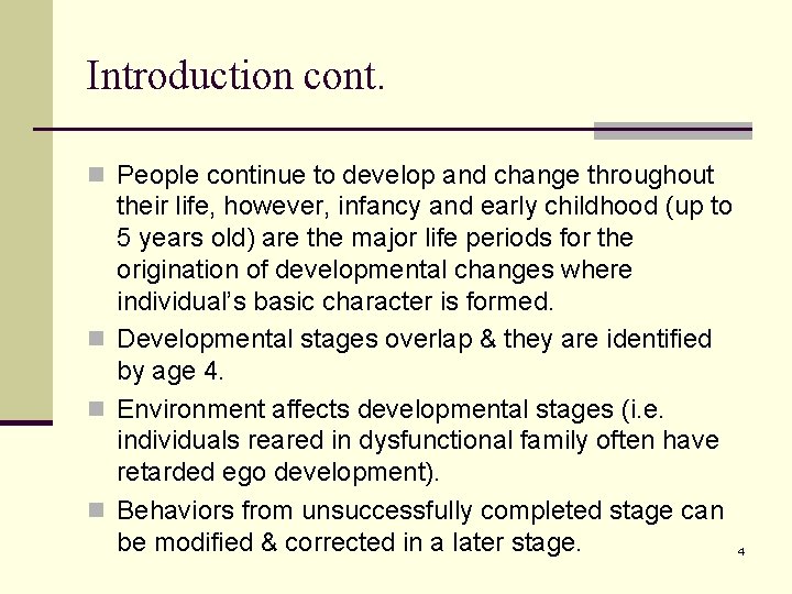 Introduction cont. n People continue to develop and change throughout their life, however, infancy