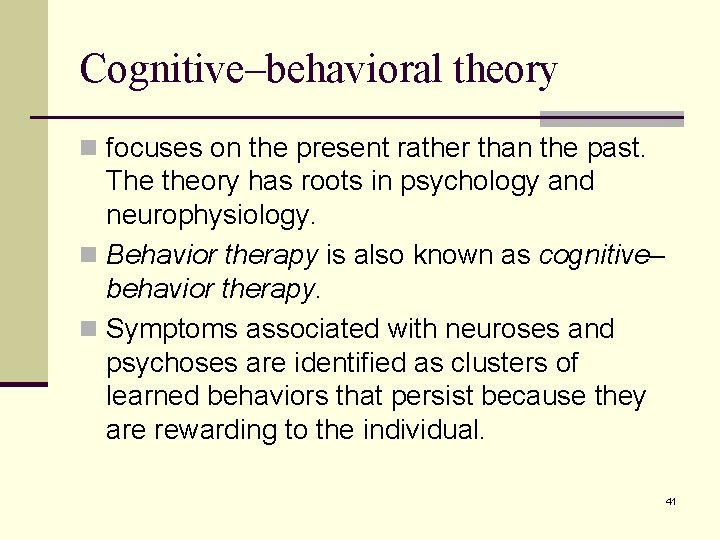 Cognitive–behavioral theory n focuses on the present rather than the past. The theory has