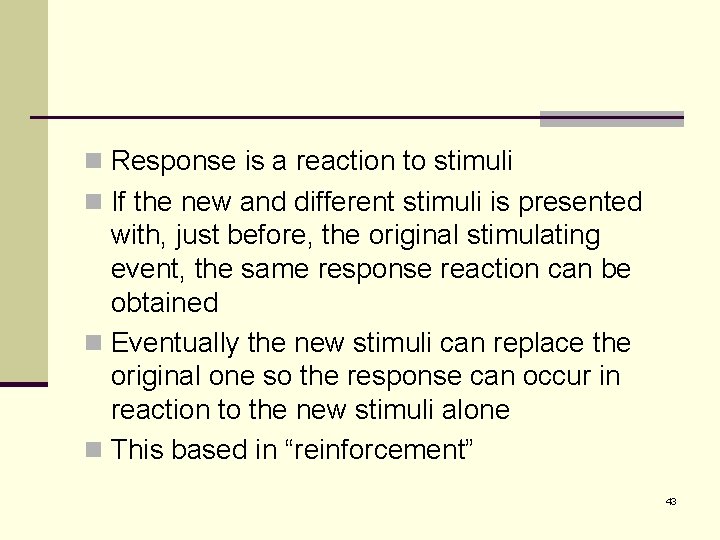 n Response is a reaction to stimuli n If the new and different stimuli