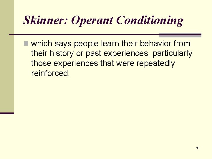 Skinner: Operant Conditioning n which says people learn their behavior from their history or