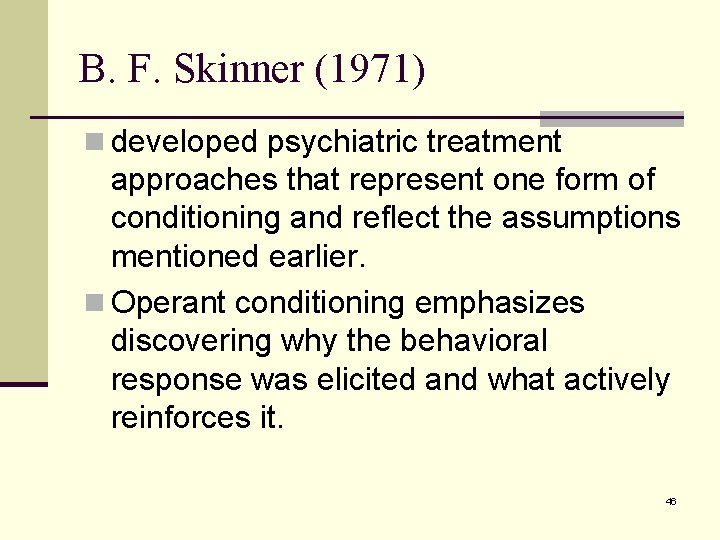 B. F. Skinner (1971) n developed psychiatric treatment approaches that represent one form of