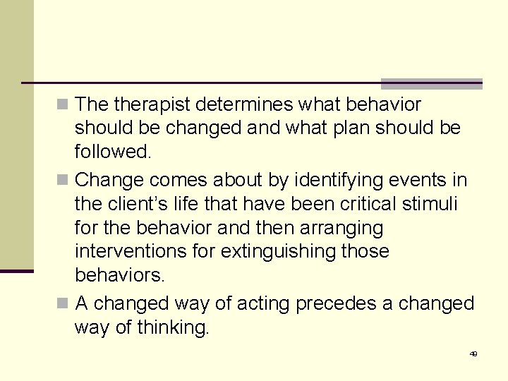 n The therapist determines what behavior should be changed and what plan should be
