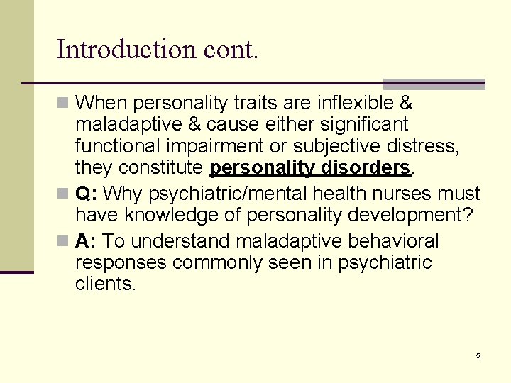 Introduction cont. n When personality traits are inflexible & maladaptive & cause either significant