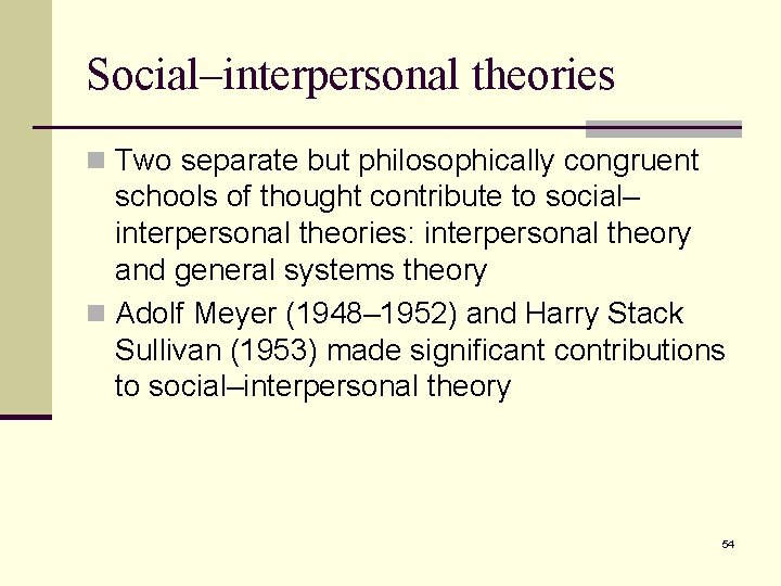 Social–interpersonal theories n Two separate but philosophically congruent schools of thought contribute to social–
