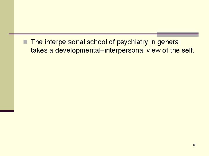 n The interpersonal school of psychiatry in general takes a developmental–interpersonal view of the
