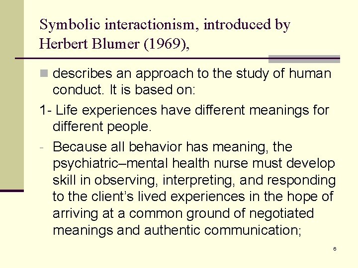 Symbolic interactionism, introduced by Herbert Blumer (1969), n describes an approach to the study