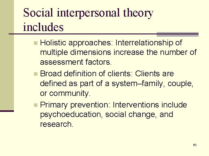 Social interpersonal theory includes Holistic approaches: Interrelationship of multiple dimensions increase the number of