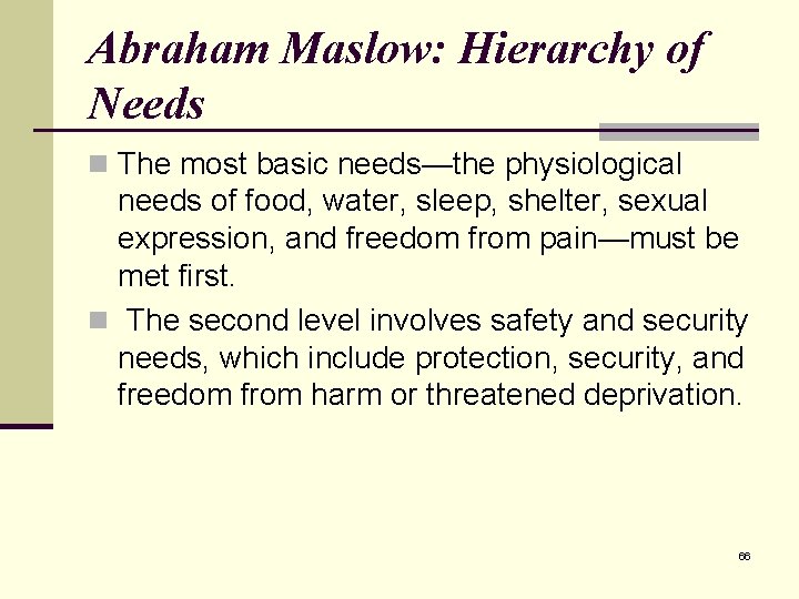 Abraham Maslow: Hierarchy of Needs n The most basic needs—the physiological needs of food,