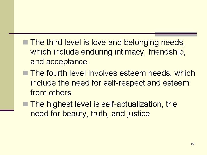 n The third level is love and belonging needs, which include enduring intimacy, friendship,