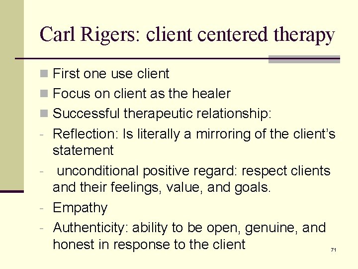 Carl Rigers: client centered therapy n First one use client n Focus on client