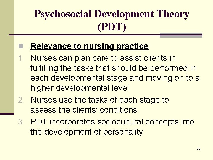 Psychosocial Development Theory (PDT) n Relevance to nursing practice 1. Nurses can plan care