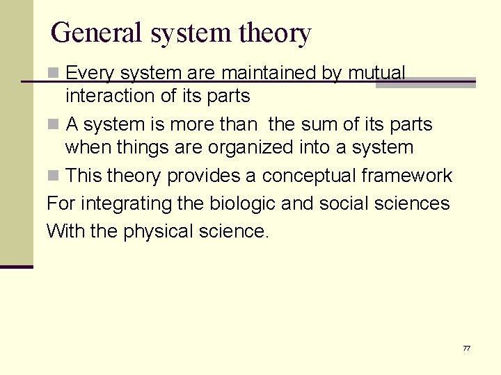 General system theory n Every system are maintained by mutual interaction of its parts