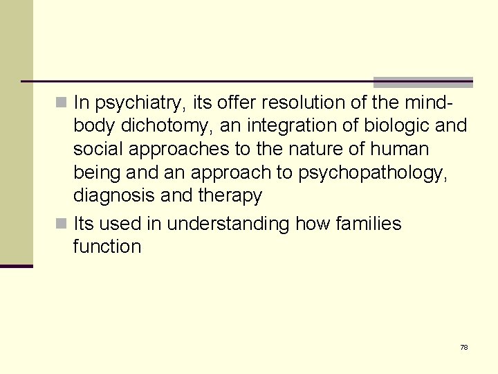 n In psychiatry, its offer resolution of the mind- body dichotomy, an integration of