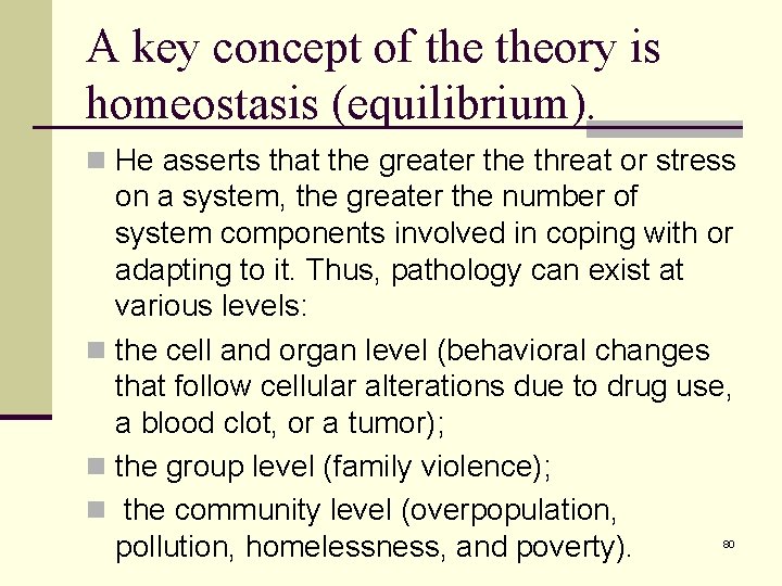 A key concept of theory is homeostasis (equilibrium). n He asserts that the greater