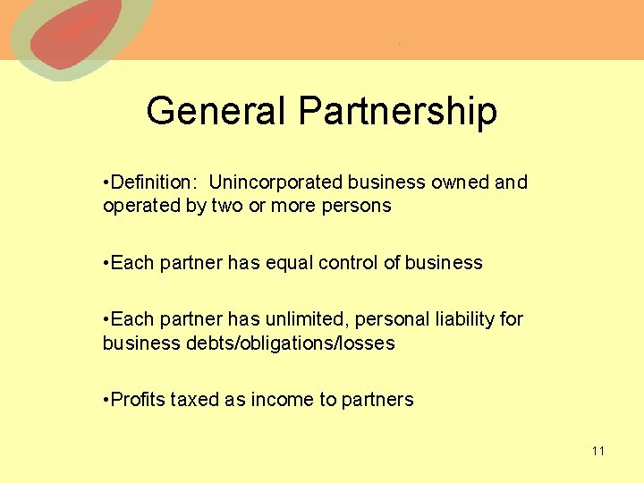 General Partnership • Definition: Unincorporated business owned and operated by two or more persons