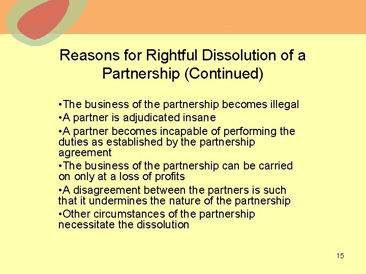 Reasons for Rightful Dissolution of a Partnership (Continued) • The business of the partnership