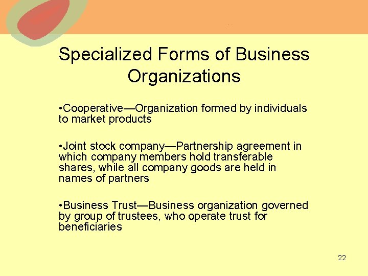 Specialized Forms of Business Organizations • Cooperative—Organization formed by individuals to market products •