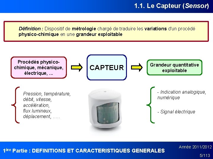 1. 1. Le Capteur (Sensor) Définition : Dispositif de métrologie chargé de traduire les