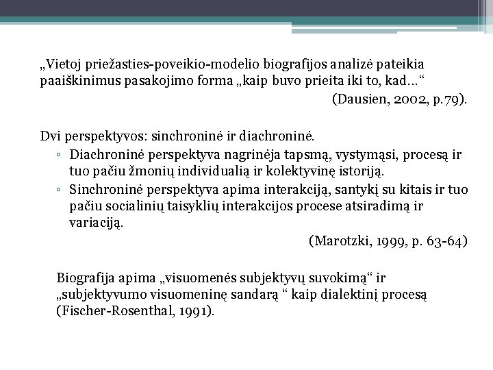 „Vietoj priežasties-poveikio-modelio biografijos analizė pateikia paaiškinimus pasakojimo forma „kaip buvo prieita iki to, kad.