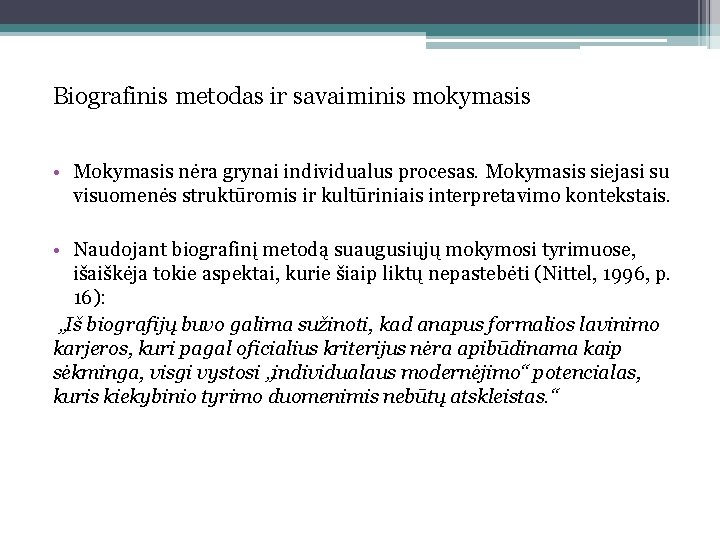 Biografinis metodas ir savaiminis mokymasis • Mokymasis nėra grynai individualus procesas. Mokymasis siejasi su