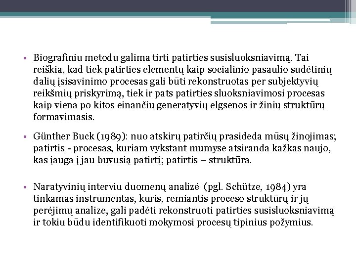  • Biografiniu metodu galima tirti patirties susisluoksniavimą. Tai reiškia, kad tiek patirties elementų