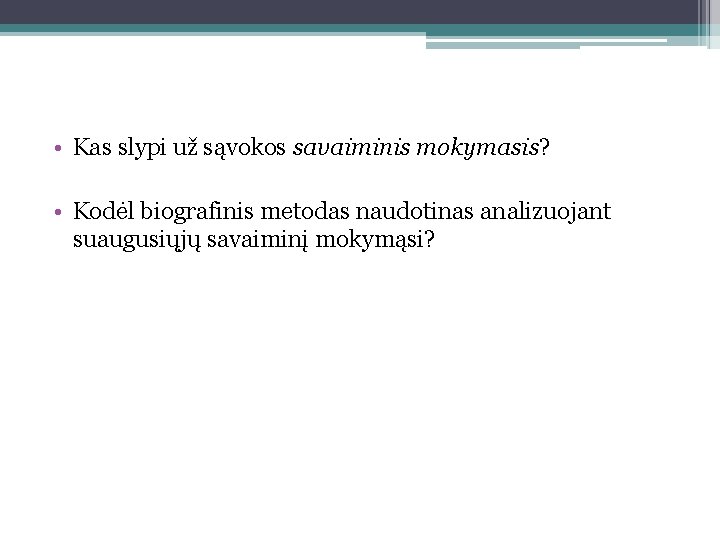  • Kas slypi už sąvokos savaiminis mokymasis? • Kodėl biografinis metodas naudotinas analizuojant