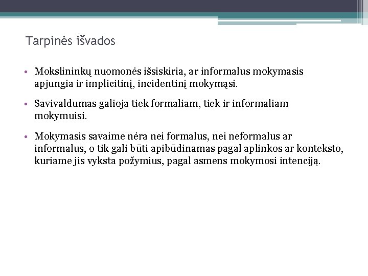 Tarpinės išvados • Mokslininkų nuomonės išsiskiria, ar informalus mokymasis apjungia ir implicitinį, incidentinį mokymąsi.