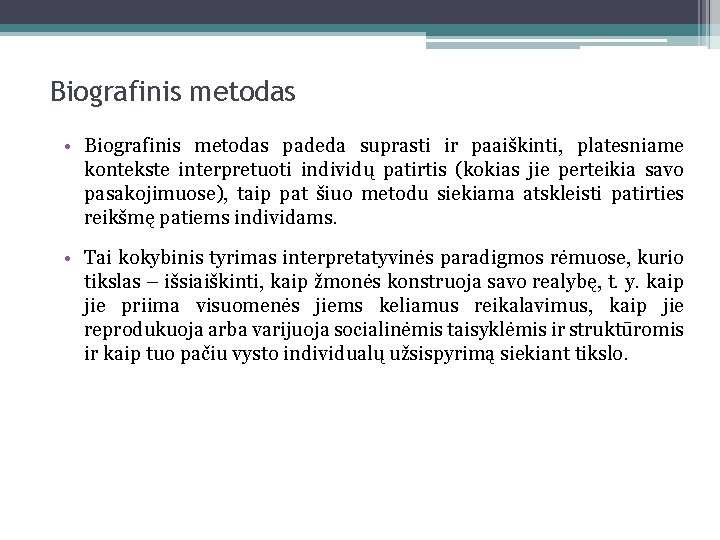 Biografinis metodas • Biografinis metodas padeda suprasti ir paaiškinti, platesniame kontekste interpretuoti individų patirtis