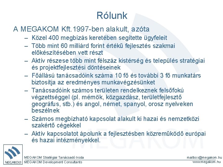 Rólunk A MEGAKOM Kft. 1997 -ben alakult, azóta – Közel 400 megbízás keretében segítette