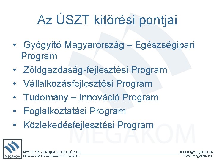 Az ÚSZT kitörési pontjai • Gyógyító Magyarország – Egészségipari Program • Zöldgazdaság-fejlesztési Program •