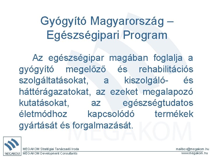 Gyógyító Magyarország – Egészségipari Program Az egészségipar magában foglalja a gyógyító megelőző és rehabilitációs