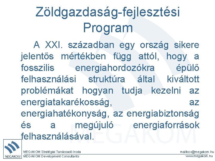 Zöldgazdaság-fejlesztési Program A XXI. században egy ország sikere jelentős mértékben függ attól, hogy a