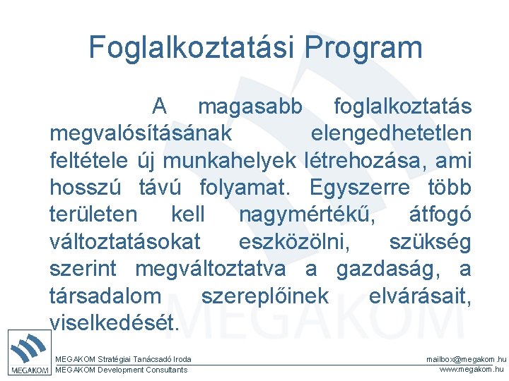 Foglalkoztatási Program A magasabb foglalkoztatás megvalósításának elengedhetetlen feltétele új munkahelyek létrehozása, ami hosszú távú