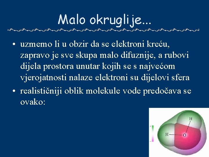 Malo okruglije. . . • uzmemo li u obzir da se elektroni kreću, zapravo