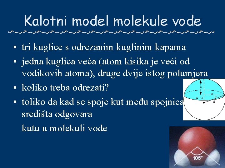 Kalotni model molekule vode • tri kuglice s odrezanim kuglinim kapama • jedna kuglica