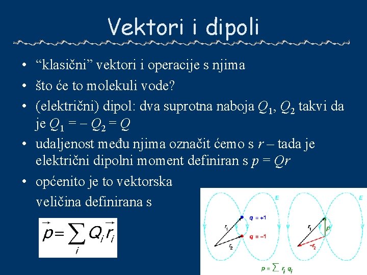 Vektori i dipoli • “klasični” vektori i operacije s njima • što će to