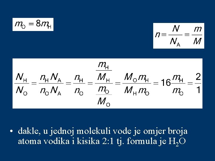  • dakle, u jednoj molekuli vode je omjer broja atoma vodika i kisika