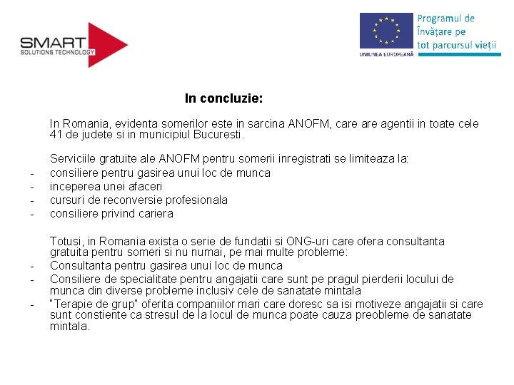 In concluzie: In Romania, evidenta somerilor este in sarcina ANOFM, care agentii in toate