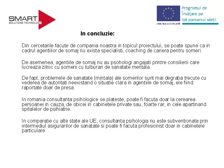 In concluzie: Din cercetarile facute de compania noastra in topicul proiectului, se poate spune