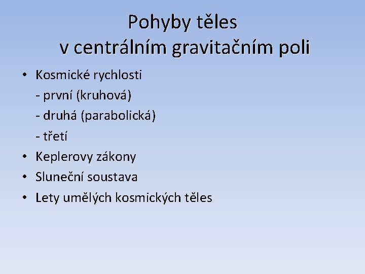 Pohyby těles v centrálním gravitačním poli • Kosmické rychlosti - první (kruhová) - druhá