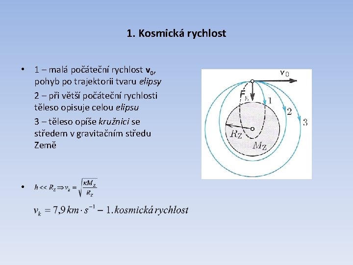 1. Kosmická rychlost • 1 – malá počáteční rychlost v 0, pohyb po trajektorii