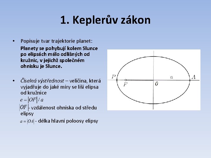 1. Keplerův zákon • Popisuje tvar trajektorie planet: Planety se pohybují kolem Slunce po