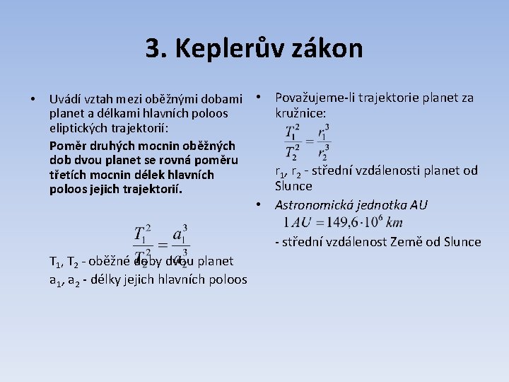 3. Keplerův zákon • Uvádí vztah mezi oběžnými dobami • planet a délkami hlavních