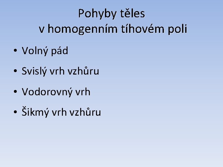 Pohyby těles v homogenním tíhovém poli • Volný pád • Svislý vrh vzhůru •