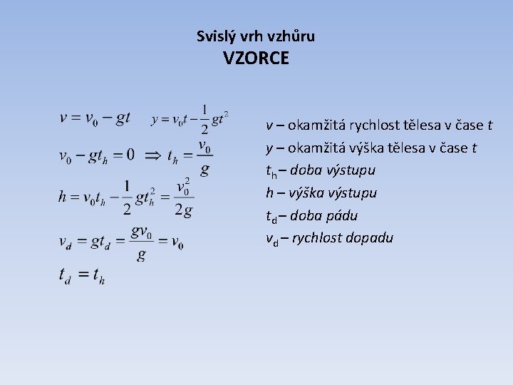 Svislý vrh vzhůru VZORCE v – okamžitá rychlost tělesa v čase t y –