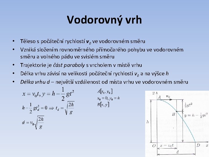 Vodorovný vrh • Těleso s počáteční rychlostí v 0 ve vodorovném směru • Vzniká